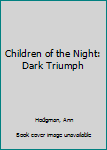 Paperback Children of the Night: Dark Triumph Book