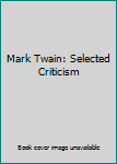 Paperback Mark Twain: Selected Criticism Book