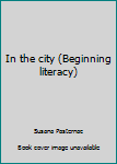 Paperback In the city (Beginning literacy) Book
