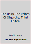 Paperback The Ussr: The Politics Of Oligarchy, Third Edition Book