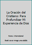 Paperback La Oración del Cristiano: Para Profundizar Mi Experiencia de Dios [Spanish] Book