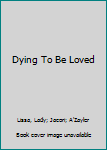 Paperback Dying To Be Loved Book