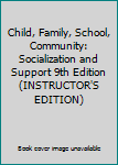 Paperback Child, Family, School, Community: Socialization and Support 9th Edition (INSTRUCTOR'S EDITION) Book
