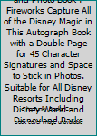 Paperback My Disney Autograph and Photo Book : Fireworks Capture All of the Disney Magic in This Autograph Book with a Double Page for 45 Character Signatures and Space to Stick in Photos. Suitable for All Disney Resorts Including Disney World and Disneyland Parks Book