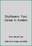Hardcover Skyblazers: Your Career in Aviation Book