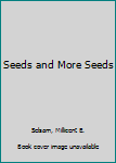 Seeds and More Seeds