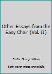 Other Essays from the Easy Chair (Vol. II)