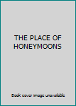 Unknown Binding THE PLACE OF HONEYMOONS Book