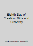 Hardcover Eighth Day of Creation: Gifts and Creativity Book