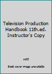 Hardcover Television Production Handbook 11th.ed. Instructor's Copy Book