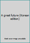 Paperback A great future (Korean edition) Book