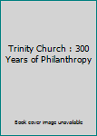 Paperback Trinity Church : 300 Years of Philanthropy Book