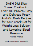 Paperback DASH Diet Slow Cooker Cookbook : Over 100 Proven, Easy and Delicious Prep-And-Go Dash Recipes for Your Crock Pot for Weight Loss Solution and Lowering Blood Pressure Book
