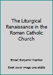 Paperback The Liturgical Renaissance in the Roman Catholic Church Book