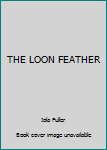 Unknown Binding THE LOON FEATHER Book