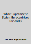 Paperback White Supremacist State : Eurocentrism, Imperialis Book