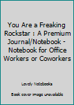 Paperback You Are a Freaking Rockstar : A Premium Journal/Notebook - Notebook for Office Workers or Coworkers Book