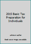 Unknown Binding 2015 Basic Tax Preparation for Individuals Book