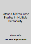 Unknown Binding Satans Children Case Studies in Multiple Personality Book