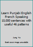 Paperback Learn Punjabi English French Speaking 10,000 sentences with useful 46 patterns Book