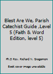 Unknown Binding Blest Are We, Parish Catechist Guide ,Level 5 (Faith & Word Edition, level 5) Book
