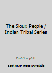 The Sioux People / Indian Tribal Series