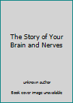 Paperback The Story of Your Brain and Nerves Book