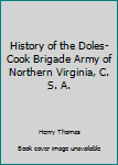 History of the Doles-Cook Brigade Army of Northern Virginia, C. S. A.
