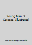 Unknown Binding Young Man of Caracas, Illustrated Book