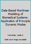 Hardcover Data-Based Nonlinear Modeling of Biomedical Systems: Application of Principle Dynamic Modes Book