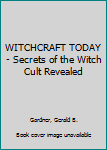 Mass Market Paperback WITCHCRAFT TODAY - Secrets of the Witch Cult Revealed Book