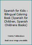 Paperback Spanish for Kids : Bilingual Coloring Book (Spanish for Children, Spanish Childrens Books) [Spanish] Book