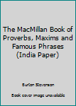 Hardcover The MacMillan Book of Proverbs, Maxims and Famous Phrases (India Paper) Book