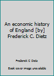 Hardcover An economic history of England [by] Frederick C. Dietz Book