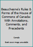 Hardcover Beauchesne's Rules & Forms of the House of Commons of Canada: With Annotations, Comments, and Precedents Book