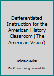 Unknown Binding Defferentiated Instruction for the American History Classroom (The American Vision) Book
