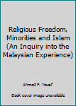 Unknown Binding Religious Freedom, Minorities and Islam (An Inquiry into the Malaysian Experience) Book