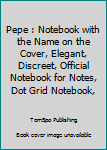 Paperback Pepe : Notebook with the Name on the Cover, Elegant, Discreet, Official Notebook for Notes, Dot Grid Notebook, Book