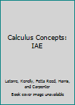 Hardcover Calculus Concepts: IAE Book