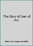Hardcover The Story of Joan of Arc Book