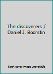 The discoverers / Daniel J. Boorstin