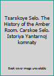Tsarskoye Selo. The History of the Amber Room. Carskoe Selo. Istoriya Yantarnoj komnaty