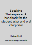 Hardcover Speaking Shakespeare: A handbook for the student actor and oral interpreter Book