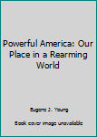 Unknown Binding Powerful America: Our Place in a Rearming World Book