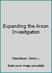 Paperback Expanding the Arson Investigation Book