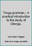Unknown Binding Tonga grammar,: A practical introduction to the study of Citonga, Book