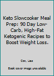 Paperback Keto Slowcooker Meal Prep: 90 Day Low-Carb, High-Fat Ketogenic Recipes to Boost Weight Loss. Book
