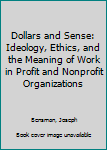 Hardcover Dollars and Sense: Ideology, Ethics, and the Meaning of Work in Profit and Nonprofit Organizations Book