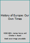 Hardcover History of Europe: Our Own Times Book