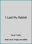 Paperback I Lost My Rabbit Book